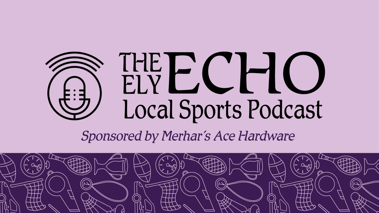 Tuesday, June 30, 2026 Ely Echo Local Sports Podcast Sponsored by Merhar's Ace Hardware
